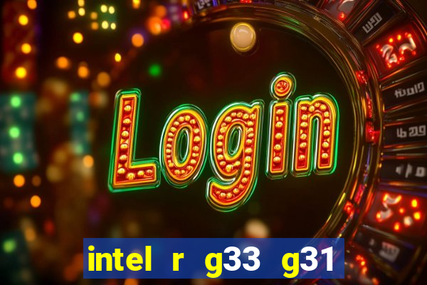 intel r g33 g31 express chipset family roda quais jogos